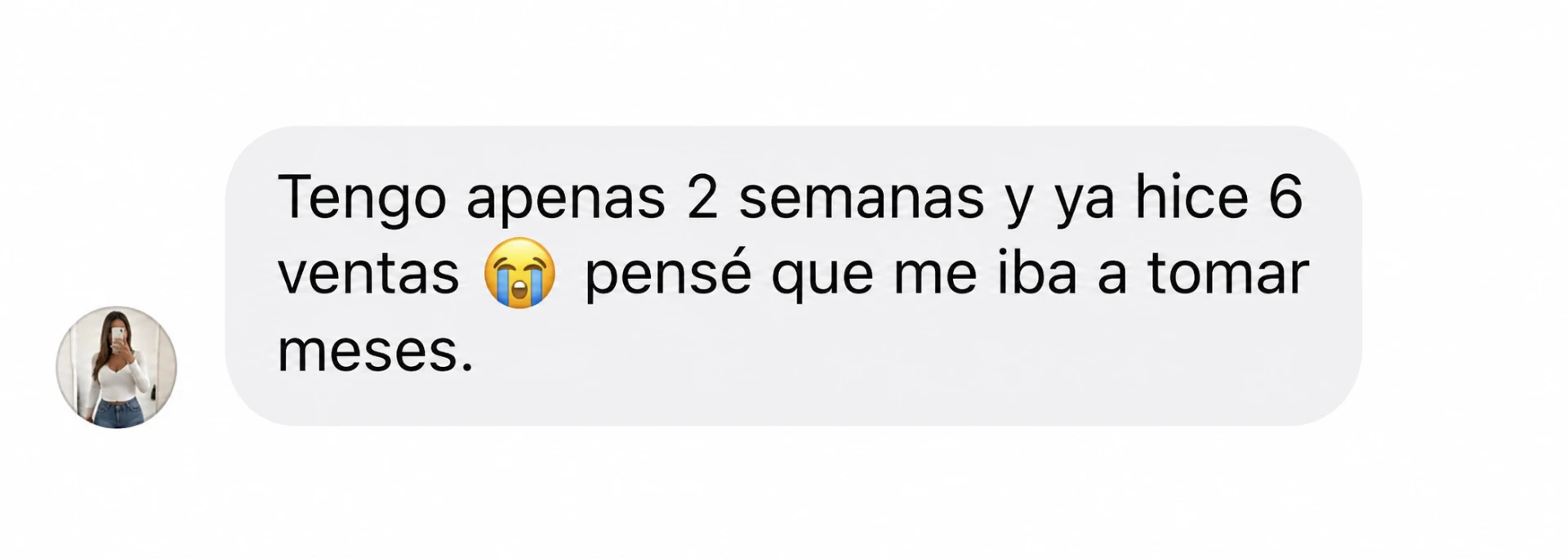 Mensaje real de clienta: tengo apenas 2 semanas y ya hice 6 ventas